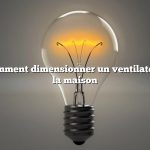 Question : Comment dimensionner un ventilateur pour toute la maison